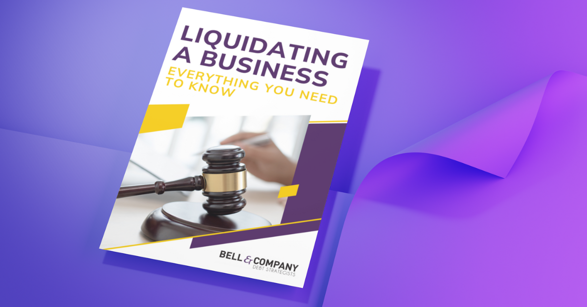 Liquidating A Business Everything You Need To Know Bell & Company